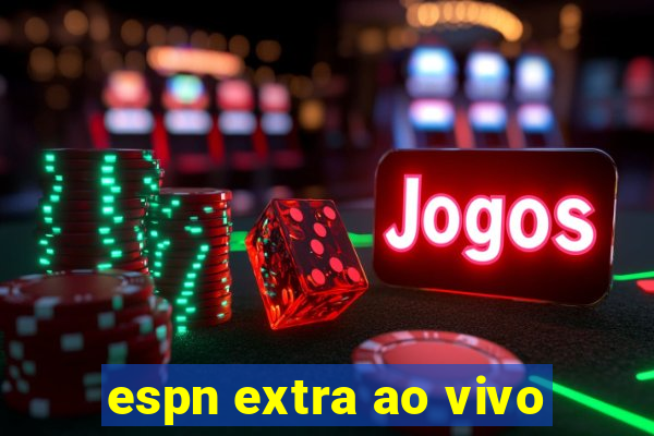 espn extra ao vivo